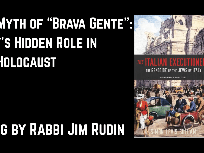 The Myth of “Brava Gente”: Italy’s Hidden Role in the Holocaust