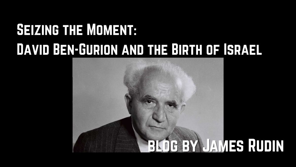 Seizing the Moment: David Ben-Gurion and the Birth of Israel
