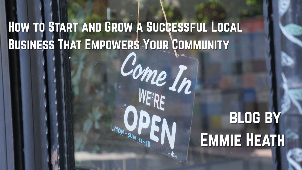 How to Start and Grow a Successful Local Business That Empowers Your Community