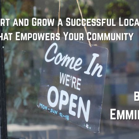 How to Start and Grow a Successful Local Business That Empowers Your Community