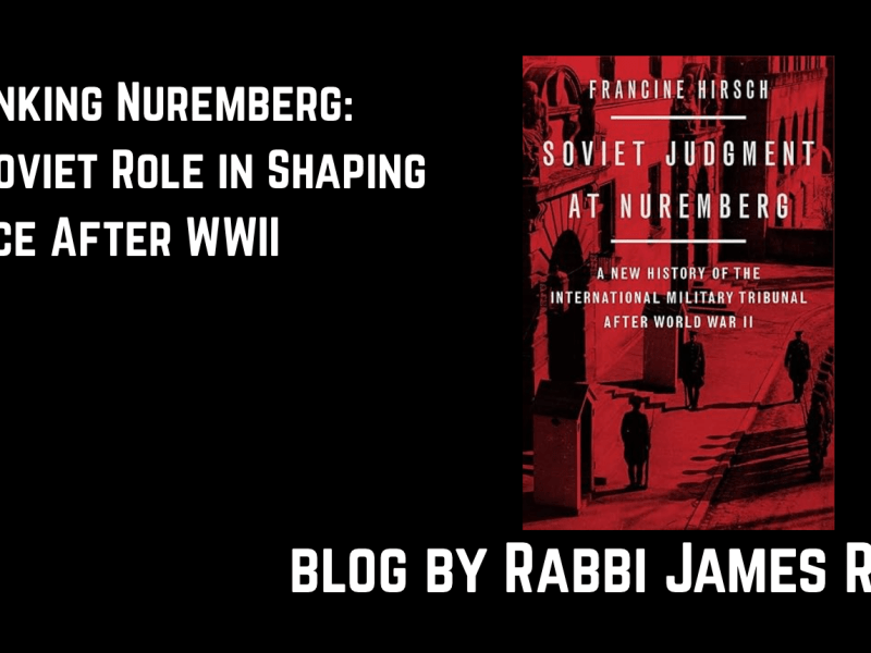 Rethinking Nuremberg: The Soviet Role in Shaping Justice After WWII