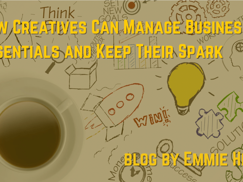 How Creatives Can Manage Business Essentials and Keep Their Spark