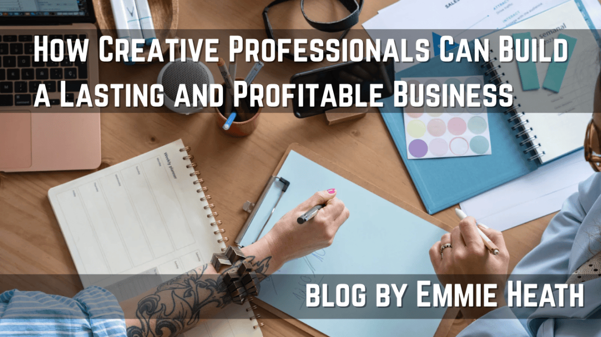 How Creative Professionals Can Build a Lasting and Profitable Business