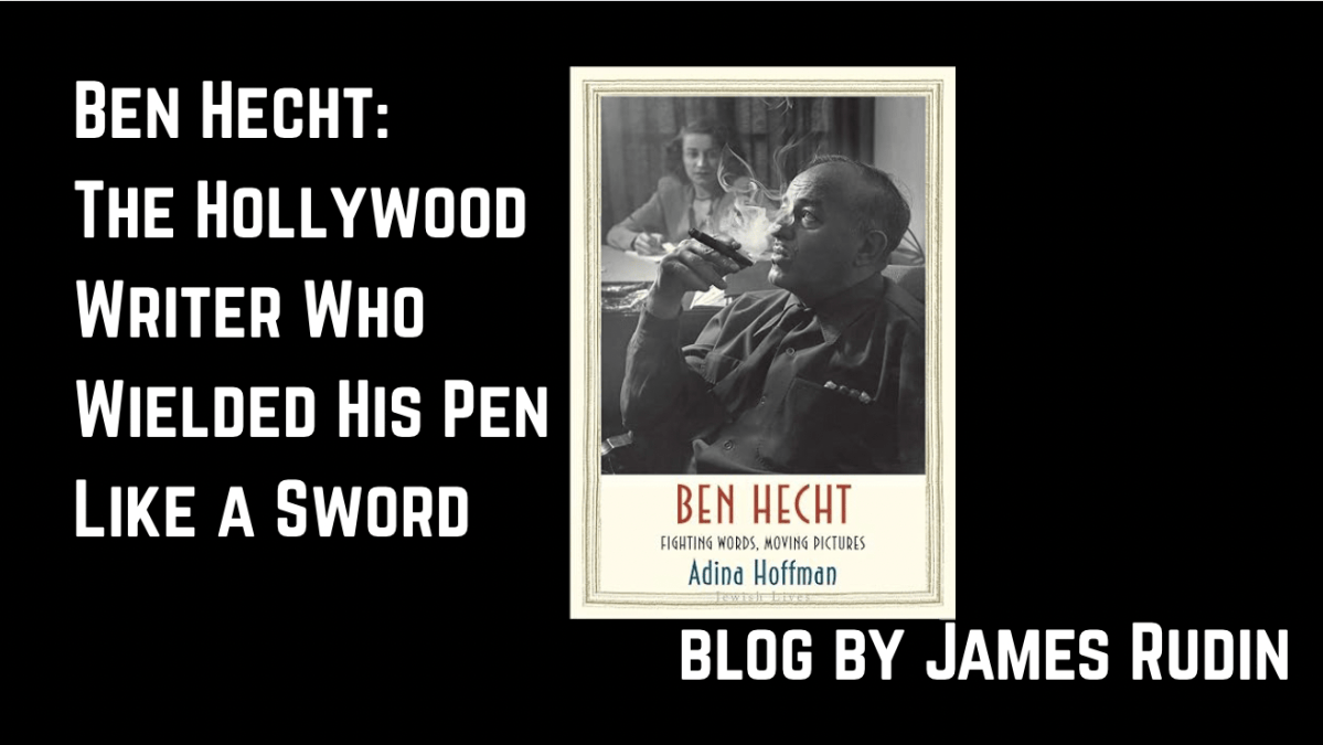 Ben Hecht: The Hollywood Writer Who Wielded His Pen Like a Sword