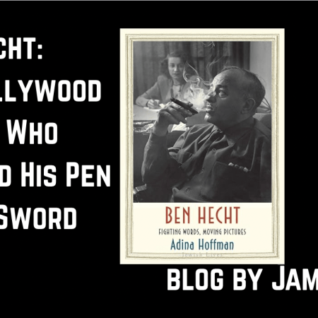 Ben Hecht: The Hollywood Writer Who Wielded His Pen Like a Sword